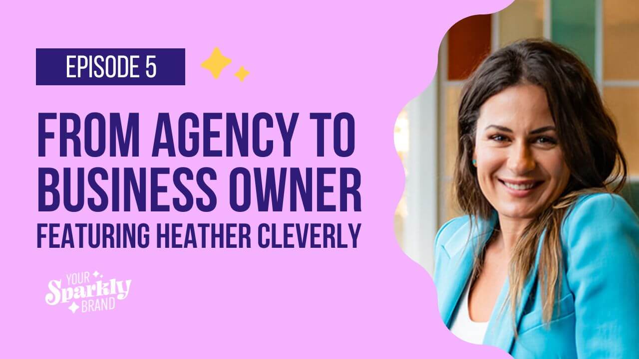 From Agency To Business Owner Featuring Heather Cleverly