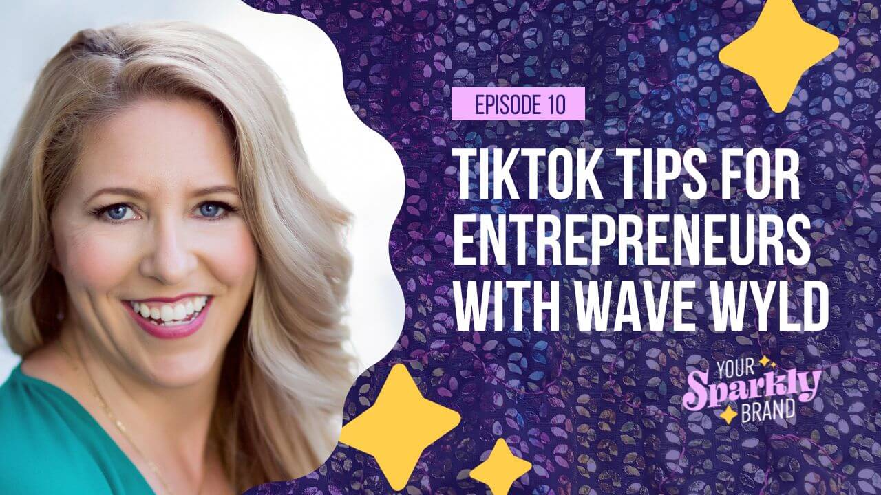Tiktok Tips For Entrepreneurs with Wave Wyld - Your Sparkly Brand Podcast
