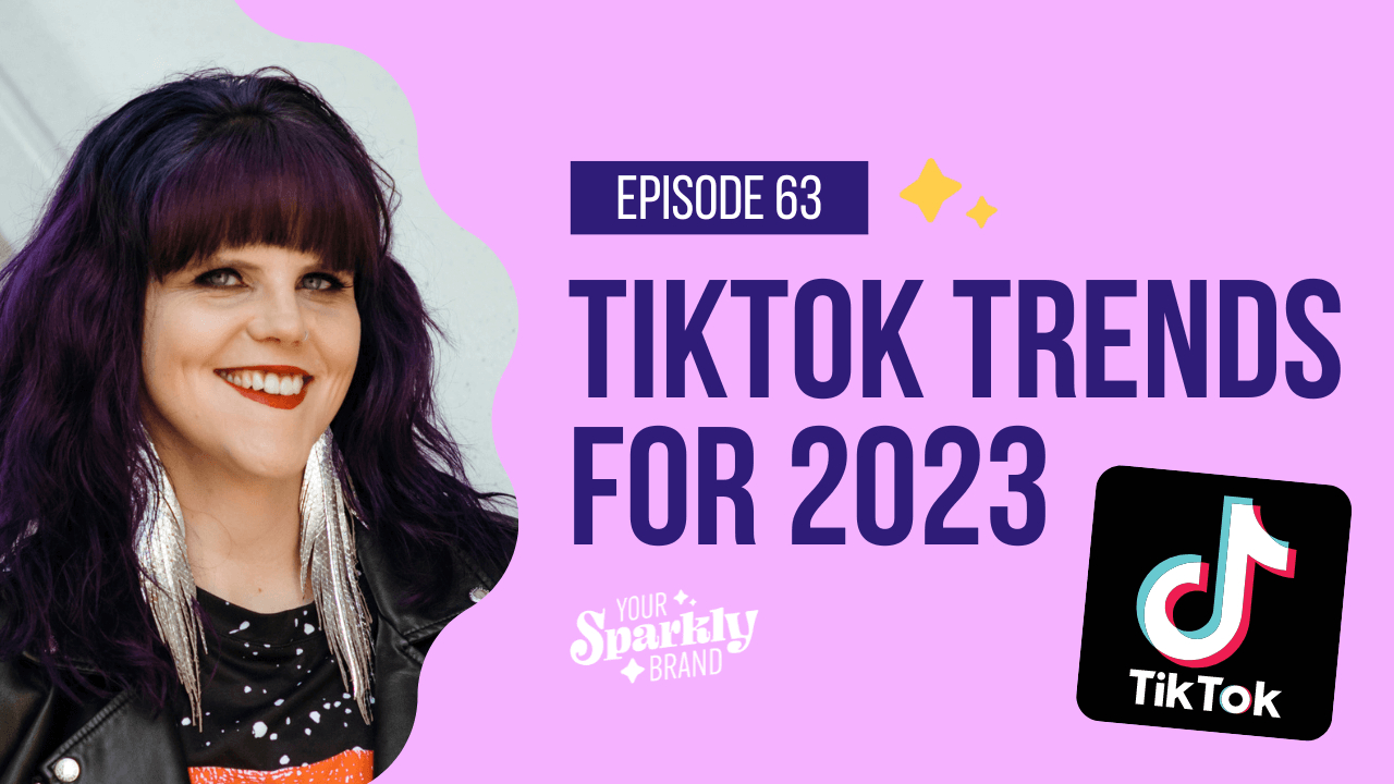 Tiktok Trends For 2023 - Your Sparkly Brand Podcast
