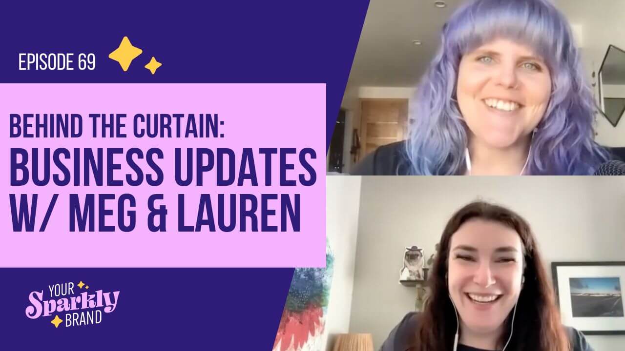 Your Sparkly Brand - Behind The Curtain - Business Updates With Meg and Lauren. Photos of Creative Business Owner, Megan Gersch, and Marketing Agency Owner, Lauren Tassi.
