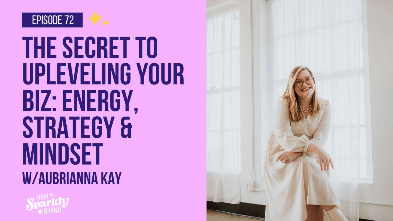 The Secret To Uplevel Your Business With Energy, Strategy & Mindset - Your Sparkly Brand Podcast