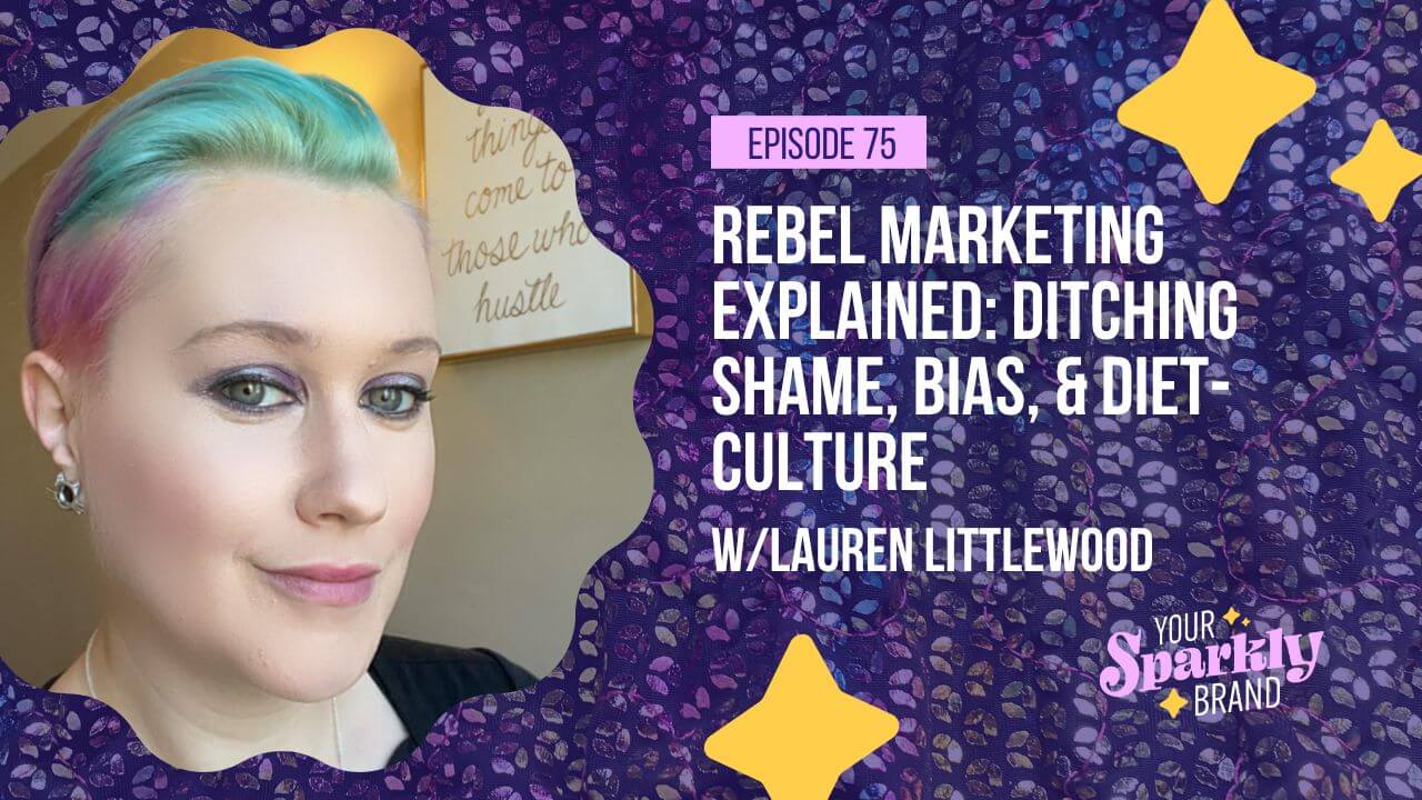 Your Sparkly Brand - Rebel Marketing Explained: Ditching Shame and Bias with Lauren Littlewood