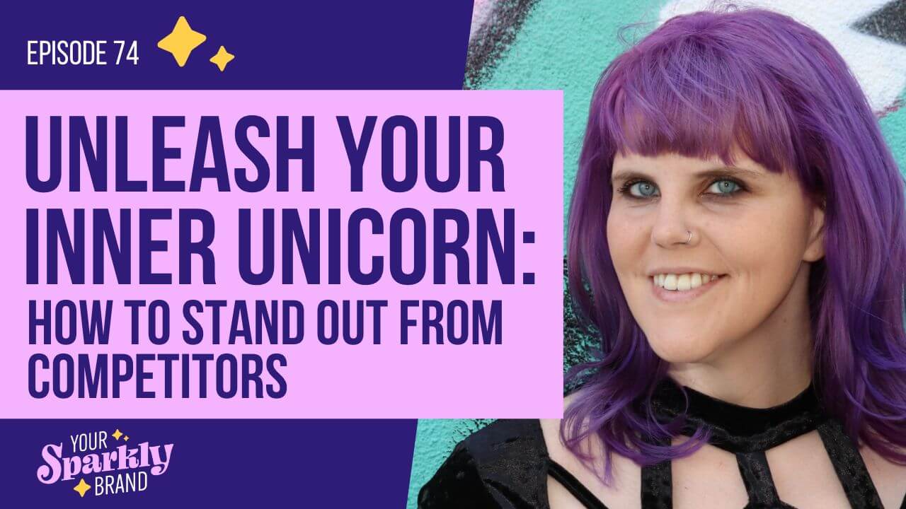 Your Sparkly Brand - Unleash Your Inner Unicorn - How To Stand Out From Competitors
