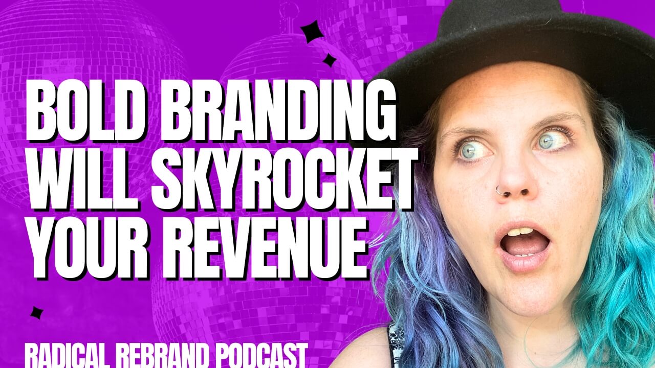Bold Branding Will Skyrocket Your Revenue - Radical Rebrand Podcast